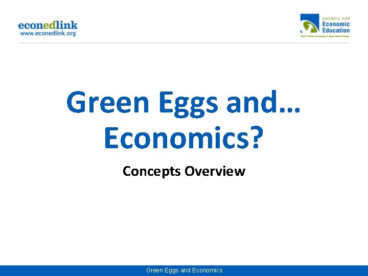 Green Eggs and… Economics? Concepts Overview Green Eggs and Economics 