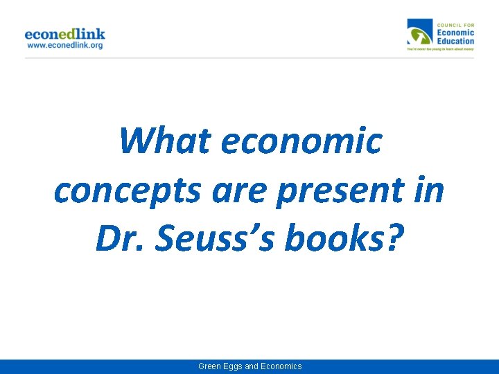 What economic concepts are present in Dr. Seuss’s books? Green Eggs and Economics 