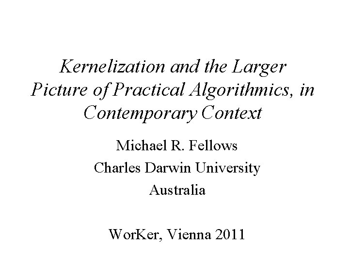 Kernelization and the Larger Picture of Practical Algorithmics, in Contemporary Context Michael R. Fellows