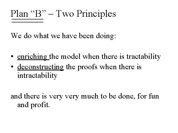 Plan “B” – Two Principles We do what we have been doing: • enriching