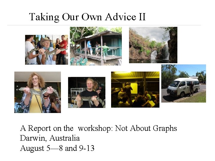 Taking Our Own Advice II A Report on the workshop: Not About Graphs Darwin,