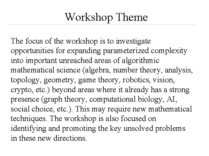 Workshop Theme The focus of the workshop is to investigate opportunities for expanding parameterized