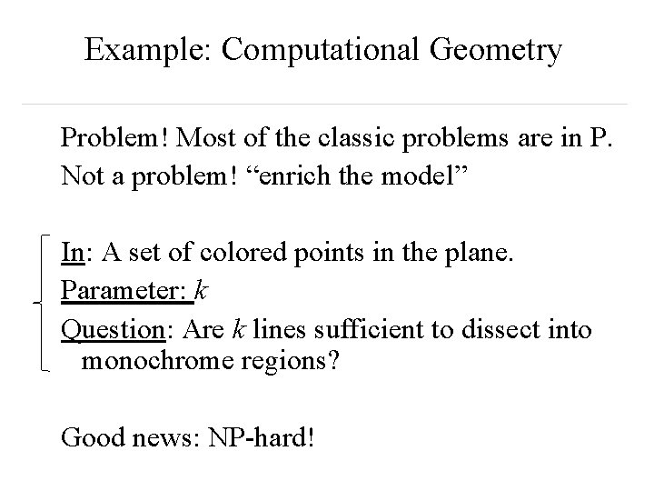 Example: Computational Geometry Problem! Most of the classic problems are in P. Not a