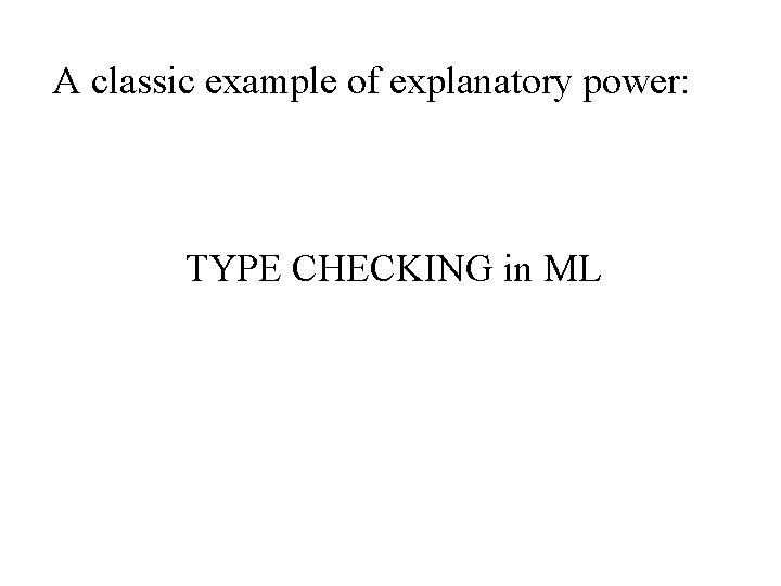 A classic example of explanatory power: TYPE CHECKING in ML 