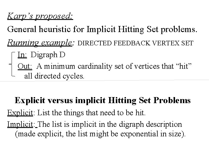 Karp’s proposed: General heuristic for Implicit Hitting Set problems. Running example: DIRECTED FEEDBACK VERTEX