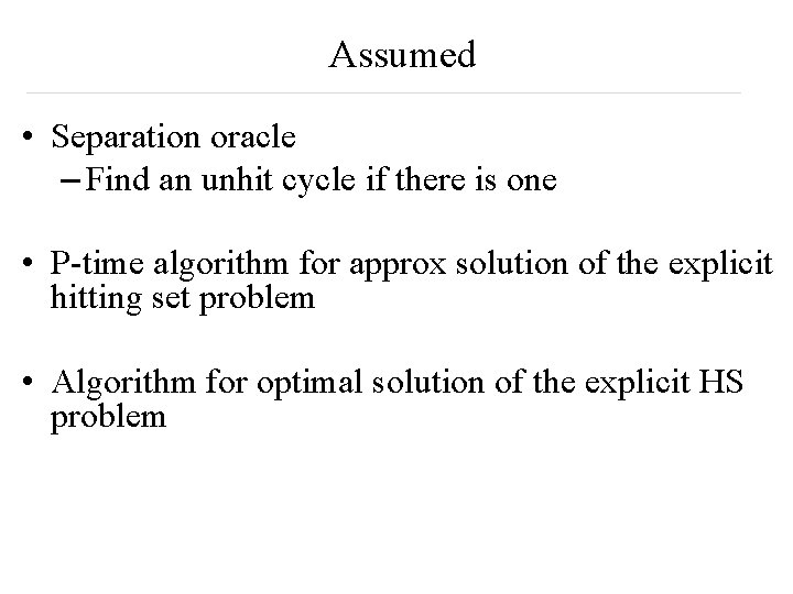 Assumed • Separation oracle – Find an unhit cycle if there is one •