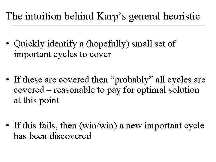 The intuition behind Karp’s general heuristic • Quickly identify a (hopefully) small set of