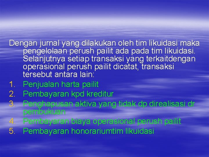 Dengan jurnal yang dilakukan oleh tim likuidasi maka pengelolaan perush pailit ada pada tim Dengan jurnal yang dilakukan oleh tim likuidasi maka pengelolaan perush pailit ada pada tim