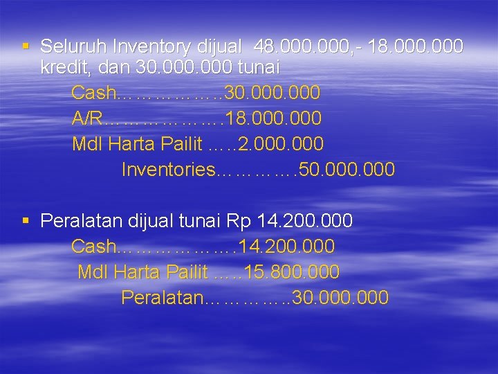 § Seluruh Inventory dijual 48. 000, - 18. 000 kredit, dan 30. 000 tunai § Seluruh Inventory dijual 48. 000, - 18. 000 kredit, dan 30. 000 tunai