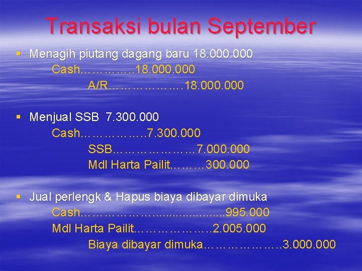 Transaksi bulan September § Menagih piutang dagang baru 18. 000 Cash…………. . 18. 000 Transaksi bulan September § Menagih piutang dagang baru 18. 000 Cash…………. . 18. 000