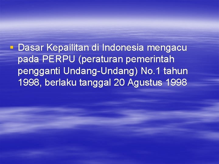 § Dasar Kepailitan di Indonesia mengacu pada PERPU (peraturan pemerintah pengganti Undang-Undang) No. 1 § Dasar Kepailitan di Indonesia mengacu pada PERPU (peraturan pemerintah pengganti Undang-Undang) No. 1