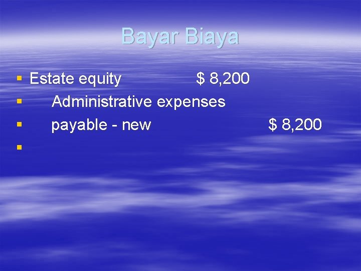 Bayar Biaya § § Estate equity $ 8, 200 Administrative expenses payable - new Bayar Biaya § § Estate equity $ 8, 200 Administrative expenses payable - new