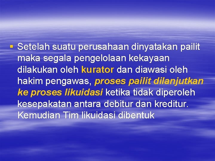 § Setelah suatu perusahaan dinyatakan pailit maka segala pengelolaan kekayaan dilakukan oleh kurator dan § Setelah suatu perusahaan dinyatakan pailit maka segala pengelolaan kekayaan dilakukan oleh kurator dan