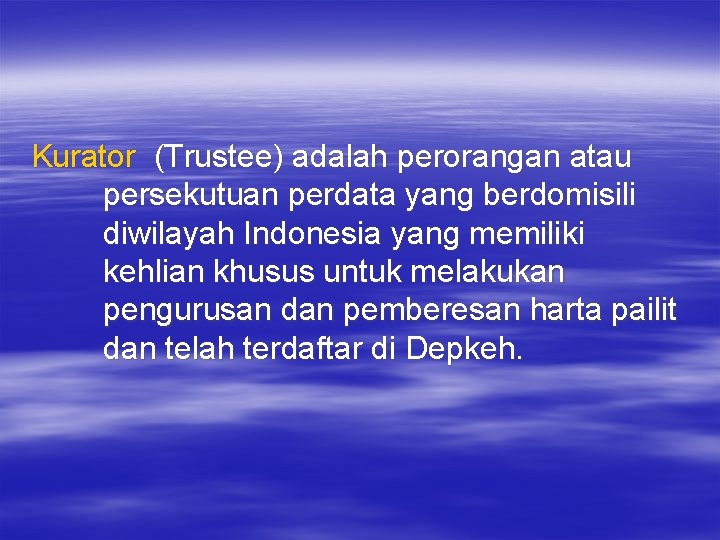 Kurator (Trustee) adalah perorangan atau persekutuan perdata yang berdomisili diwilayah Indonesia yang memiliki kehlian Kurator (Trustee) adalah perorangan atau persekutuan perdata yang berdomisili diwilayah Indonesia yang memiliki kehlian