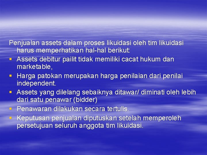 Penjualan assets dalam proses likuidasi oleh tim likuidasi harus memperhatikan hal-hal berikut: § Assets Penjualan assets dalam proses likuidasi oleh tim likuidasi harus memperhatikan hal-hal berikut: § Assets