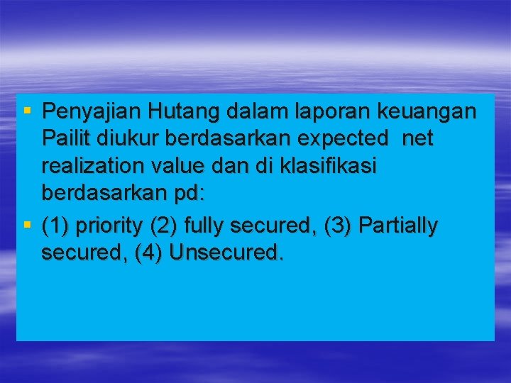§ Penyajian Hutang dalam laporan keuangan Pailit diukur berdasarkan expected net realization value dan § Penyajian Hutang dalam laporan keuangan Pailit diukur berdasarkan expected net realization value dan