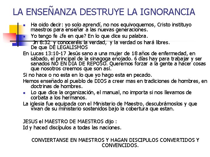 LA ENSEÑANZA DESTRUYE LA IGNORANCIA Ha oido decir: yo solo aprendí, no nos equivoquemos,