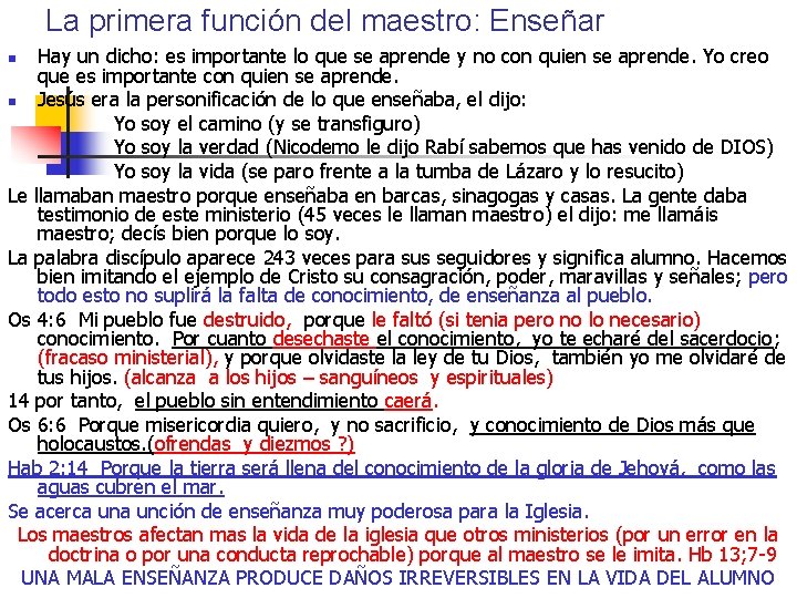 La primera función del maestro: Enseñar Hay un dicho: es importante lo que se