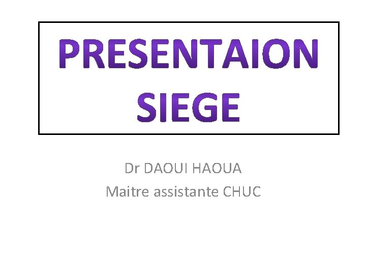 Dr DAOUI HAOUA Maitre assistante CHUC 