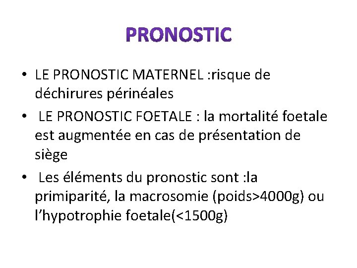  • LE PRONOSTIC MATERNEL : risque de déchirures périnéales • LE PRONOSTIC FOETALE