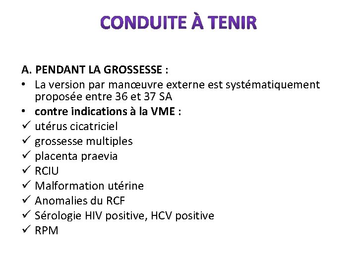 A. PENDANT LA GROSSESSE : • La version par manœuvre externe est systématiquement proposée