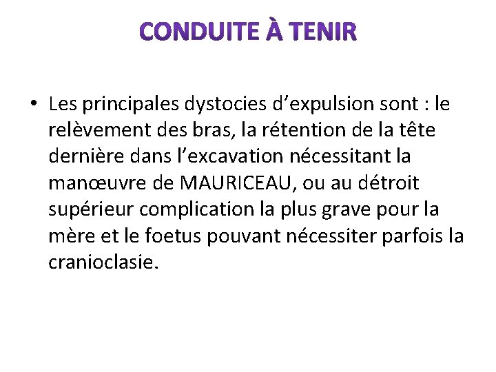  • Les principales dystocies d’expulsion sont : le relèvement des bras, la rétention