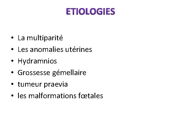  • • • La multiparité Les anomalies utérines Hydramnios Grossesse gémellaire tumeur praevia