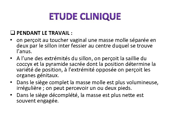 q PENDANT LE TRAVAIL : • on perçoit au toucher vaginal une masse molle