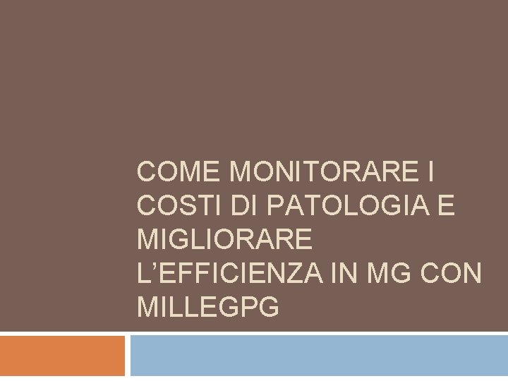 COME MONITORARE I COSTI DI PATOLOGIA E MIGLIORARE L’EFFICIENZA IN MG CON MILLEGPG 