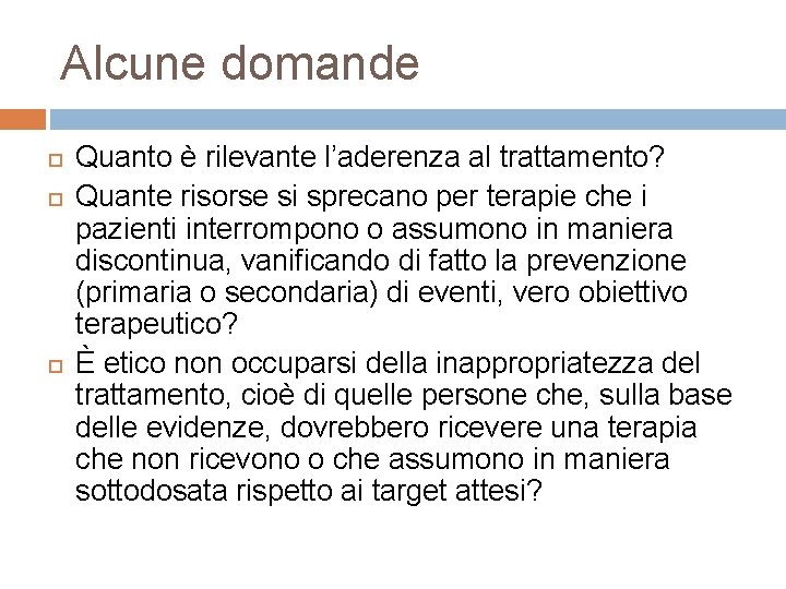 Alcune domande Quanto è rilevante l’aderenza al trattamento? Quante risorse si sprecano per terapie