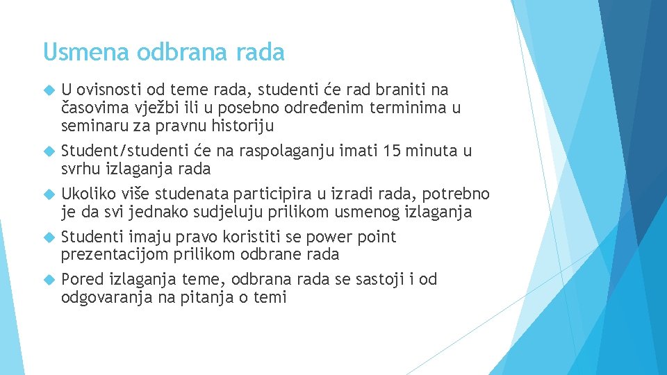 Usmena odbrana rada U ovisnosti od teme rada, studenti će rad braniti na časovima Usmena odbrana rada U ovisnosti od teme rada, studenti će rad braniti na časovima