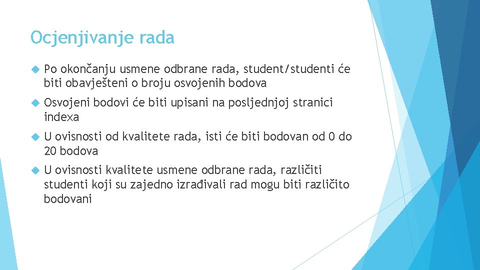 Ocjenjivanje rada Po okončanju usmene odbrane rada, student/studenti će biti obavješteni o broju osvojenih Ocjenjivanje rada Po okončanju usmene odbrane rada, student/studenti će biti obavješteni o broju osvojenih