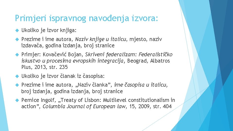 Primjeri ispravnog navođenja izvora: Ukoliko je izvor knjiga: Prezime i ime autora, Naziv knjige Primjeri ispravnog navođenja izvora: Ukoliko je izvor knjiga: Prezime i ime autora, Naziv knjige
