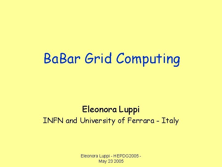 Ba. Bar Grid Computing Eleonora Luppi INFN and University of Ferrara - Italy Eleonora