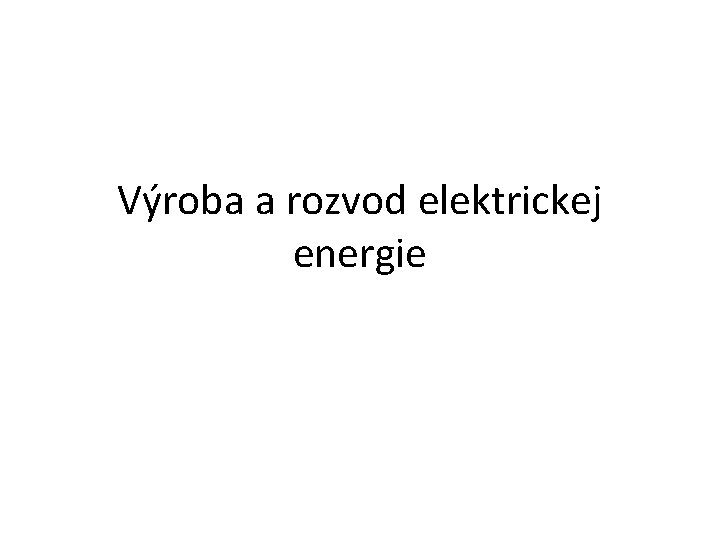 Výroba a rozvod elektrickej energie 