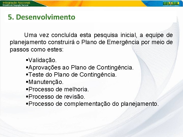 5. Desenvolvimento Uma vez concluída esta pesquisa inicial, a equipe de planejamento construirá o