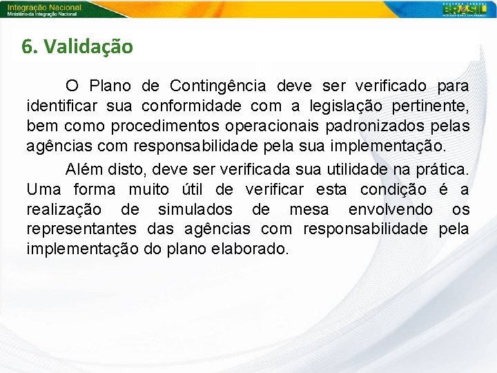 6. Validação O Plano de Contingência deve ser verificado para identificar sua conformidade com