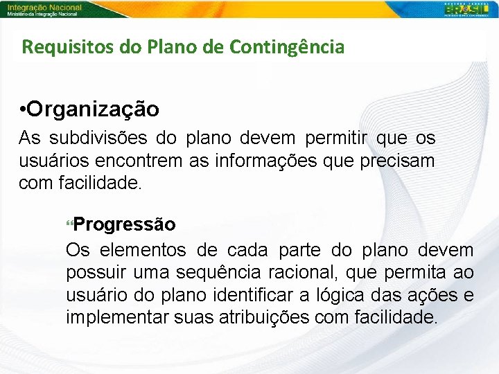 Requisitos do Plano de Contingência • Organização As subdivisões do plano devem permitir que