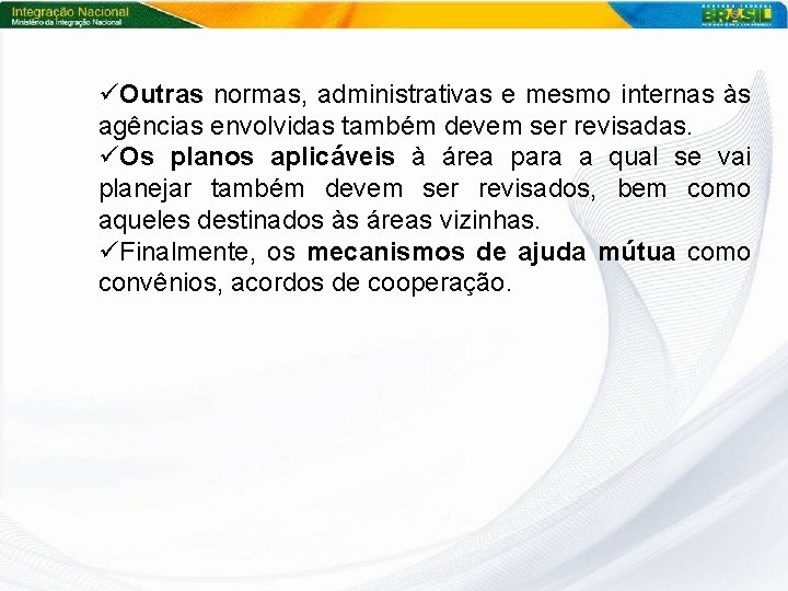 üOutras normas, administrativas e mesmo internas às agências envolvidas também devem ser revisadas. üOs