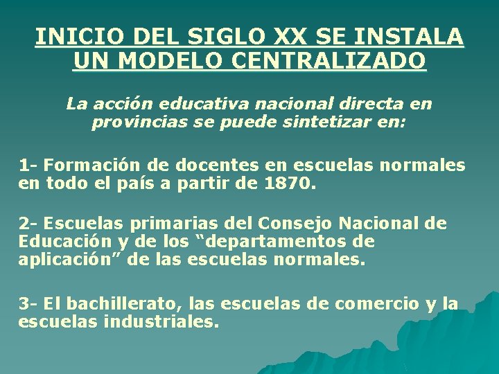 INICIO DEL SIGLO XX SE INSTALA UN MODELO CENTRALIZADO La acción educativa nacional directa