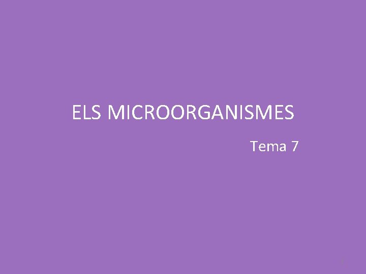 ELS MICROORGANISMES Tema 7 1 