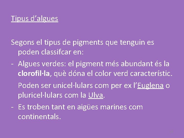 Tipus d’algues Segons el tipus de pigments que tenguin es poden classifcar en: -