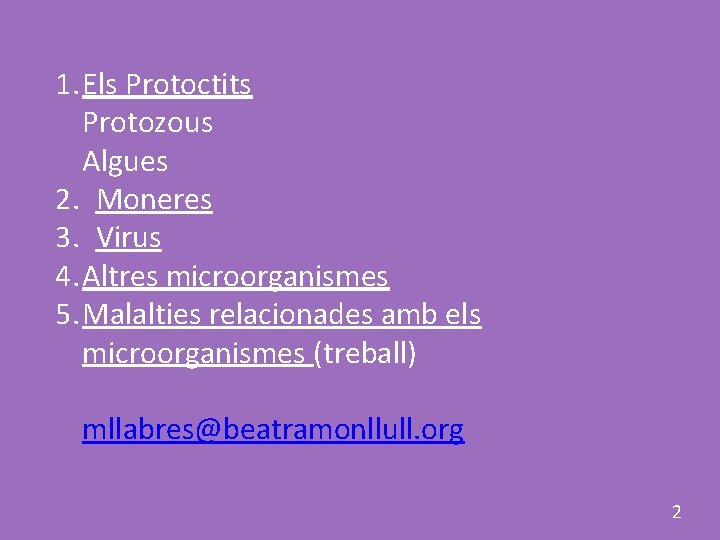 1. Els Protoctits Protozous Algues 2. Moneres 3. Virus 4. Altres microorganismes 5. Malalties