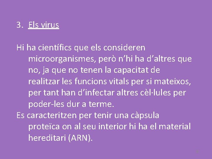 3. Els virus Hi ha científics que els consideren microorganismes, però n’hi ha d’altres