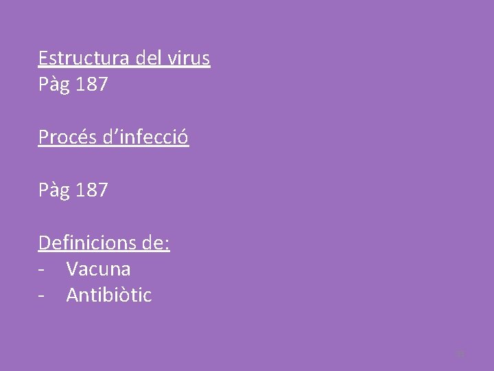 Estructura del virus Pàg 187 Procés d’infecció Pàg 187 Definicions de: - Vacuna -