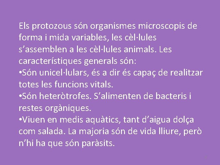 Els protozous són organismes microscopis de forma i mida variables, les cèl·lules s’assemblen a