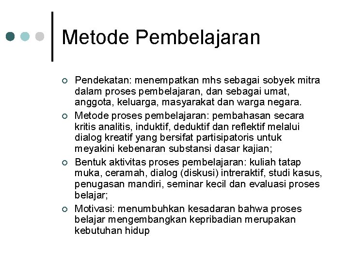 Metode Pembelajaran ¢ ¢ Pendekatan: menempatkan mhs sebagai sobyek mitra dalam proses pembelajaran, dan