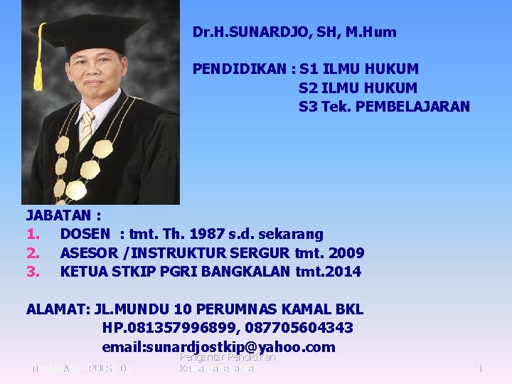 Dr. H. SUNARDJO, SH, M. Hum PENDIDIKAN : S 1 ILMU HUKUM S 2