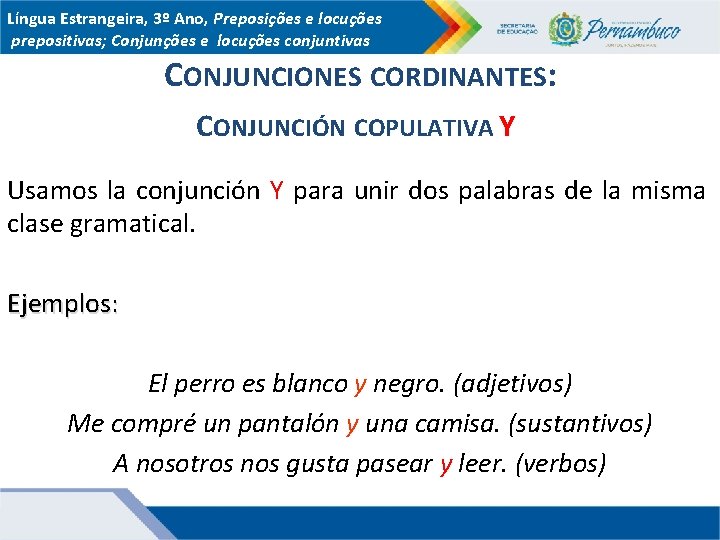 Língua Estrangeira, 3º Ano, Preposições e locuções prepositivas; Conjunções e locuções conjuntivas CONJUNCIONES CORDINANTES: