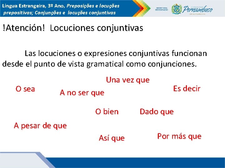 Língua Estrangeira, 3º Ano, Preposições e locuções prepositivas; Conjunções e locuções conjuntivas !Atención! Locuciones